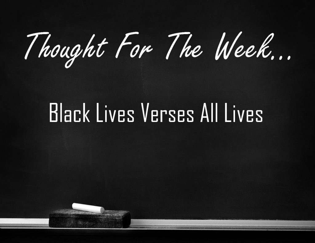 Black Lives Verses All Lives thought for the week on a black chalkbooard