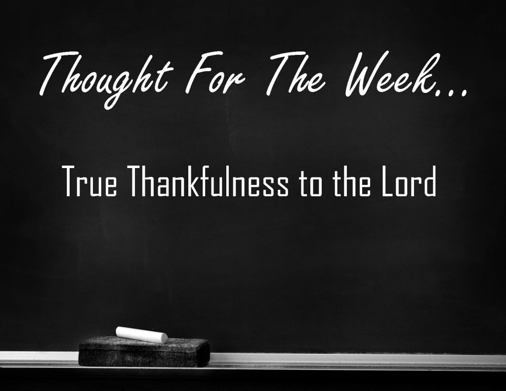 True Thankfulness to the Lord is the Thought for the Week written in chalk on a black chalkboard.