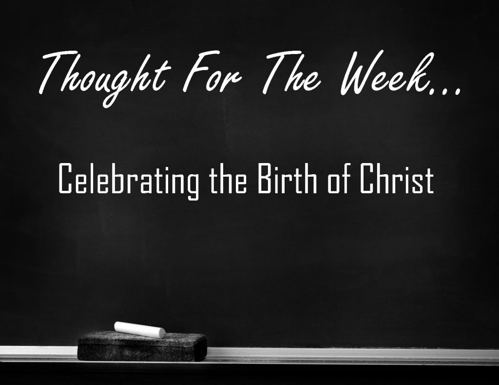 Celebrating the Birth of Christ is the Thought for the Week written in chalk on a black chalkboard.